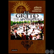 EL GRITO DE ANTEQUERA - TOMO II - Documentos Histricos Y Literarios - Autor: GILBERTO RAMREZ SANTACRUZ - Ao 2014